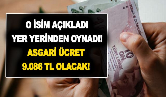 O isim açıkladı! Yer yerinden oynadı! Asgari ücret 9.086 TL olacak! Emekli ve memur maaşı ise...