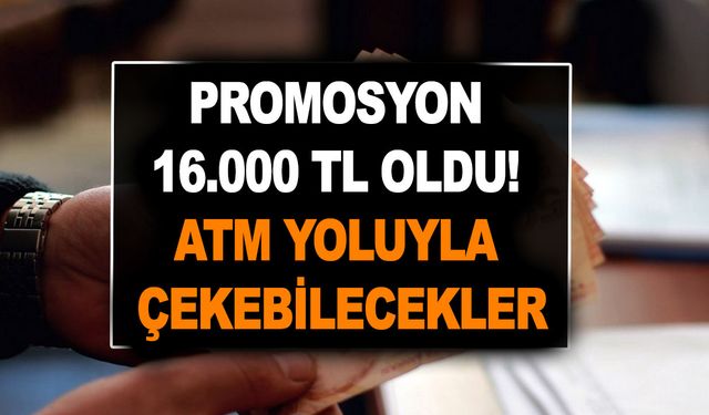 Emekliler bile buna şaştı kaldı! Promosyon 16.000 TL oldu! ATM yolu ile çekebilecekler