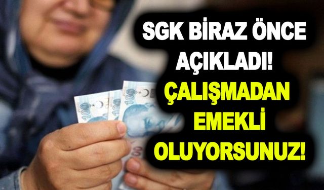 SGK biraz önce açıkladı! Çalışmadan SSK-Bağkur'lu emekli oluyorsunuz! Tek yapmanız gereken...