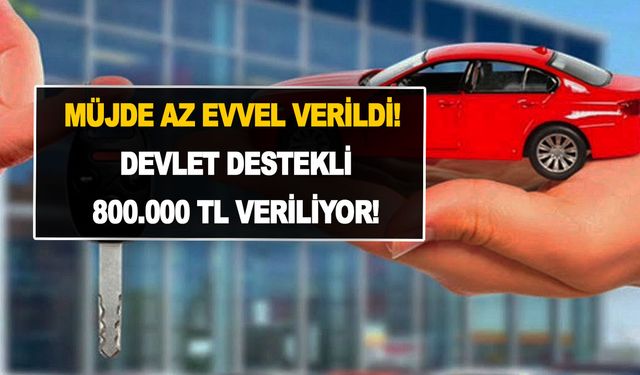 Sıfır ve 2. el otomobil almak isteyenlere müjde az evvel verildi! Devlet destekli 800.000 TL veriliyor!