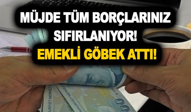 SSK, Bağ Kur ve Emekli Sandığı emeklisine müjde tüm borçlarınız sıfırlanıyor! Emekli göbek attı