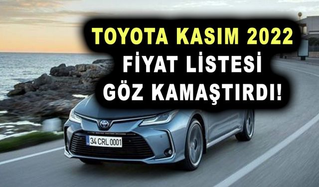 Toyota Kasım 2022 fiyat listesi göz kamaştırdı! Vatandaşların ilk göz ağrısı olacak!