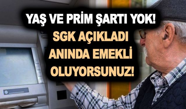 Yaş ve prim şartı yok! SGK açıkladı anında emekli olma müjdesi geldi! EYT'ye gerek yok