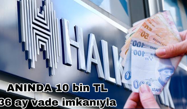 Halkbank Hızlı Krediyle Anında 10 bin TL Kredi Veriyor! 36 Ay Vadeyle Ödeyebiliyorsunuz