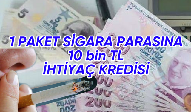 1 Sigara Paketi Parasına İhtiyaç Kredisi! Günlük 30 TL Ödeyerek İhtiyaç Kredisi Çekme Fırsatı