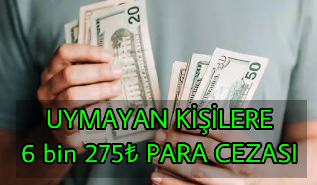 Dikkat! Herkesi İlgilendiriyor! Uymayan Kişilere 6 Bin 275 TL Ceza!