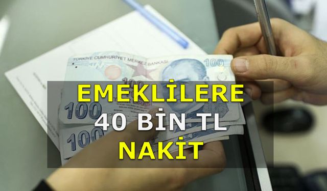 Emeklilere Müjdeler Arka Arkaya Geliyor! 40 Bin Lira Nakit Verilecek