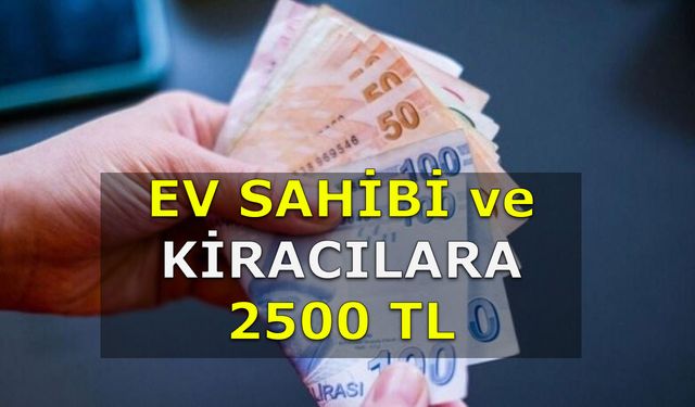 Hem Ev Sahipleri Hem Kiracılar Devletten Karşılıksız 2500 Lira Alabilecek! Son Başvurular Alınıyor