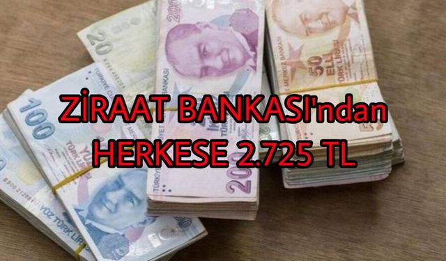 Ziraat Bankası’ndan Dev Hamle! Herkese 2.725 TL!