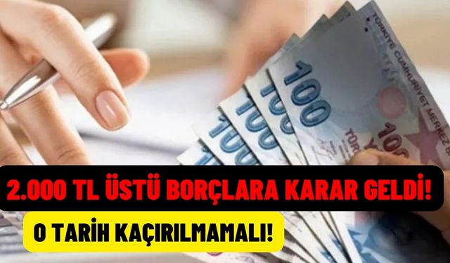 2.000 TL üstü borçlara karar geldi! Tarih verildi