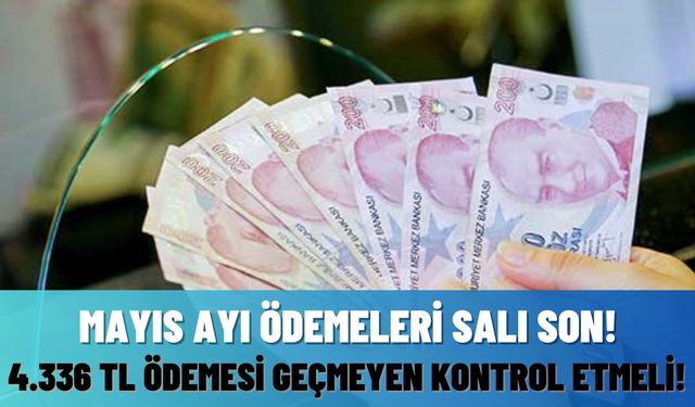 Mayıs ödemeleri Salı günü bitiyor! Hesabına 4.336 TL geçmeyen kontrol etmeli