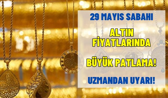 29 Mayıs sabahı altın piyasası patlayacak! Uzman isim seçim sonrasını konuştu