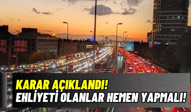 Karar açıklandı! Ehliyeti olan her vatandaşı ilgilendiriyor!