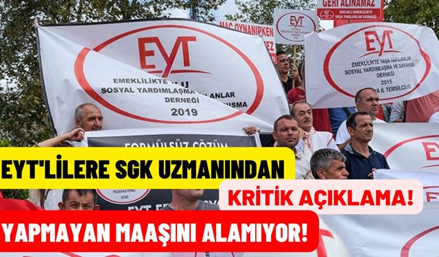 SGK uzmanından EYT’lilere kritik açıklama! Yapmayan emekli olamıyor