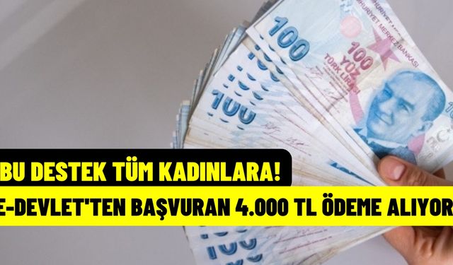 Tüm kadınlara bu destek yatıyor! 4.000 TL için e-Devlet'ten başvurulacak!