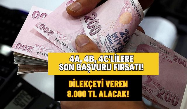 4A, 4B, 4C’lilere son fırsat! Başvuran maaşa ek 8.000 TL alacak