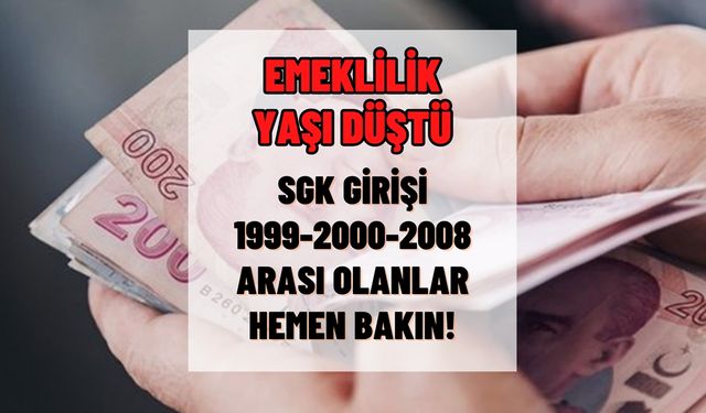 Emeklilik yaşı düştü! SGK girişi 1999 öncesi 2000 2008 arası olanlar hemen yeni emeklilik tarihine baksın