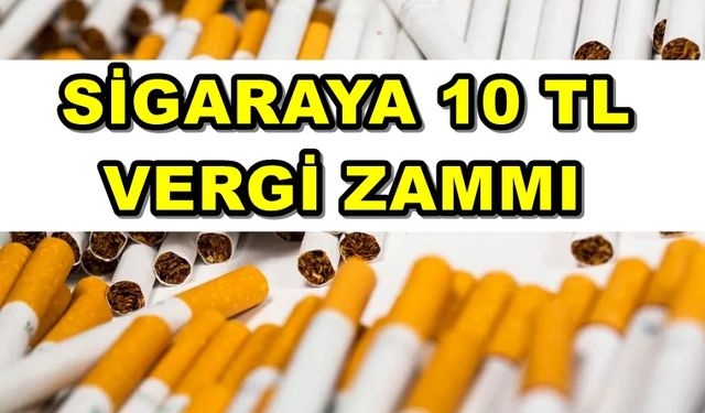 Sigaraya Hükümetten Yeni Zam Tarifesi! Sigara Fiyatlarında Vergilere 10 TL'lik Zam!