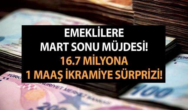 Emeklilere Mart Sonu Müjdesi! 16.7 Milyona 1 Maaş İkramiye Sürprizi!