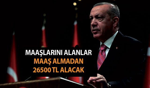 Cumhurbaşkanı Kararını Gece Verdi! Emekli Maaşlarını Alanlar Maaş Almadan 26500 TL Alacak