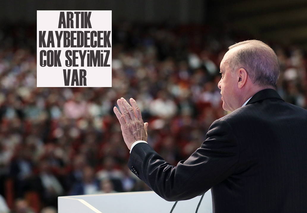 Erdoğan "Artık kaybedecek çok şeyimiz var" Dedi "Geldiklerinde Kaybedecek Birşeyleri Var mıydı" Sorusu Geldi!